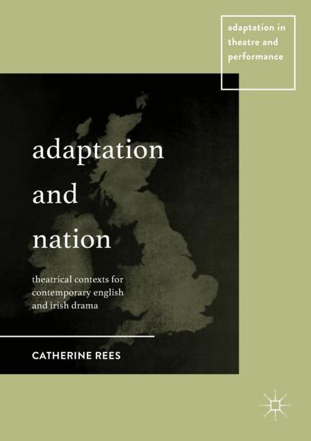 Adaptation and Nation: Theatrical Contexts for Contemporary English and Irish Drama