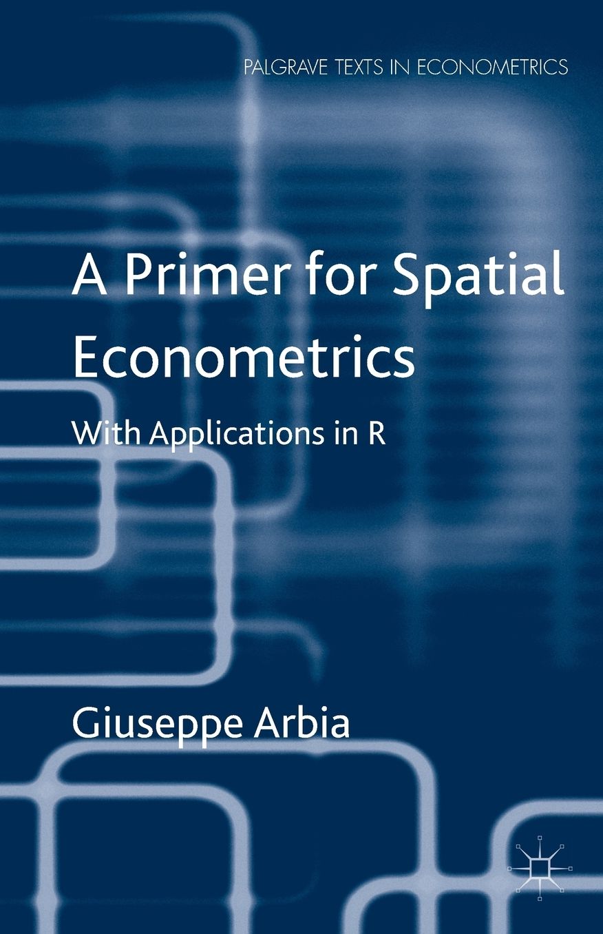 A Primer for Spatial Econometrics: With Applications in R