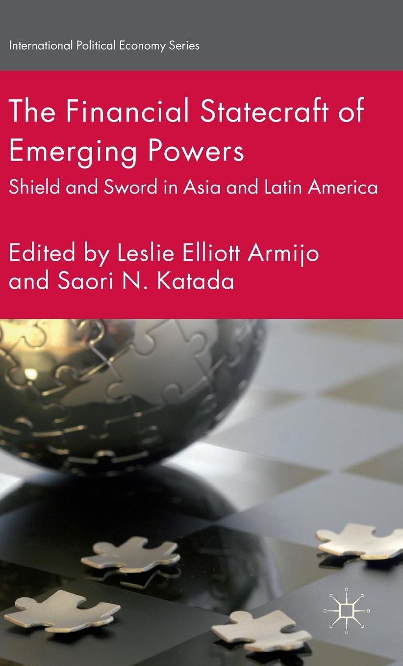 The Financial Statecraft of Emerging Powers: Shield and Sword in Asia and Latin America