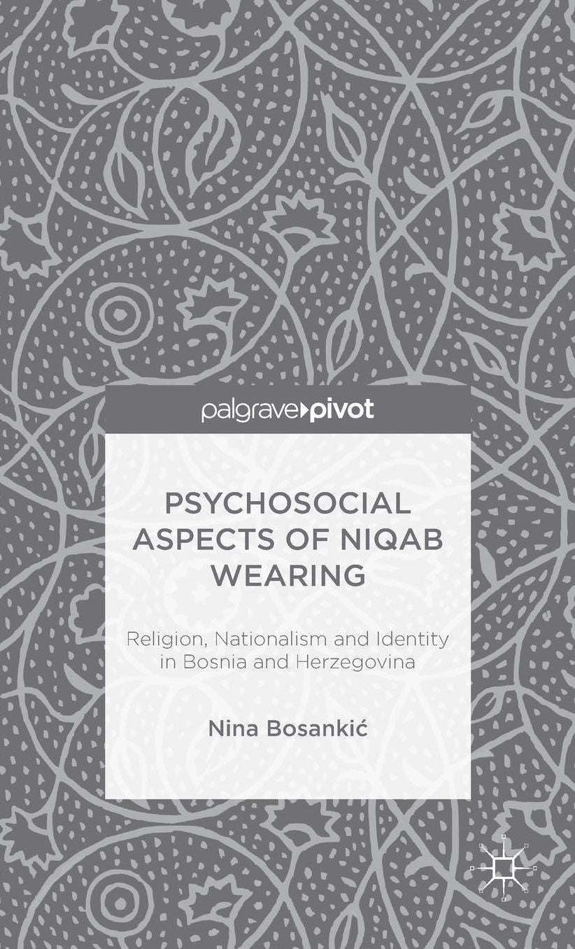 Psychosocial Aspects of Niqab Wearing: Religion, Nationalism and Identity in Bosnia and Herzegovina
