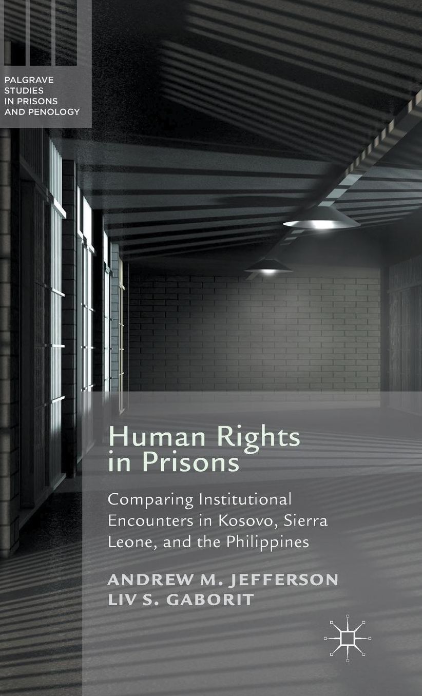 Human Rights in Prisons: Comparing Institutional Encounters in Kosovo, Sierra Leone and the Philippines