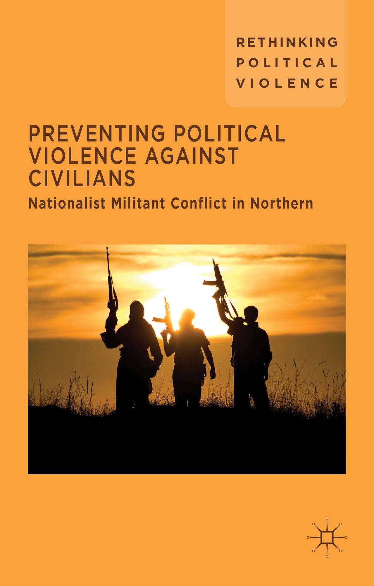 Preventing Political Violence Against Civilians: Nationalist Militant Conflict in Northern Ireland, Israel And Palestine