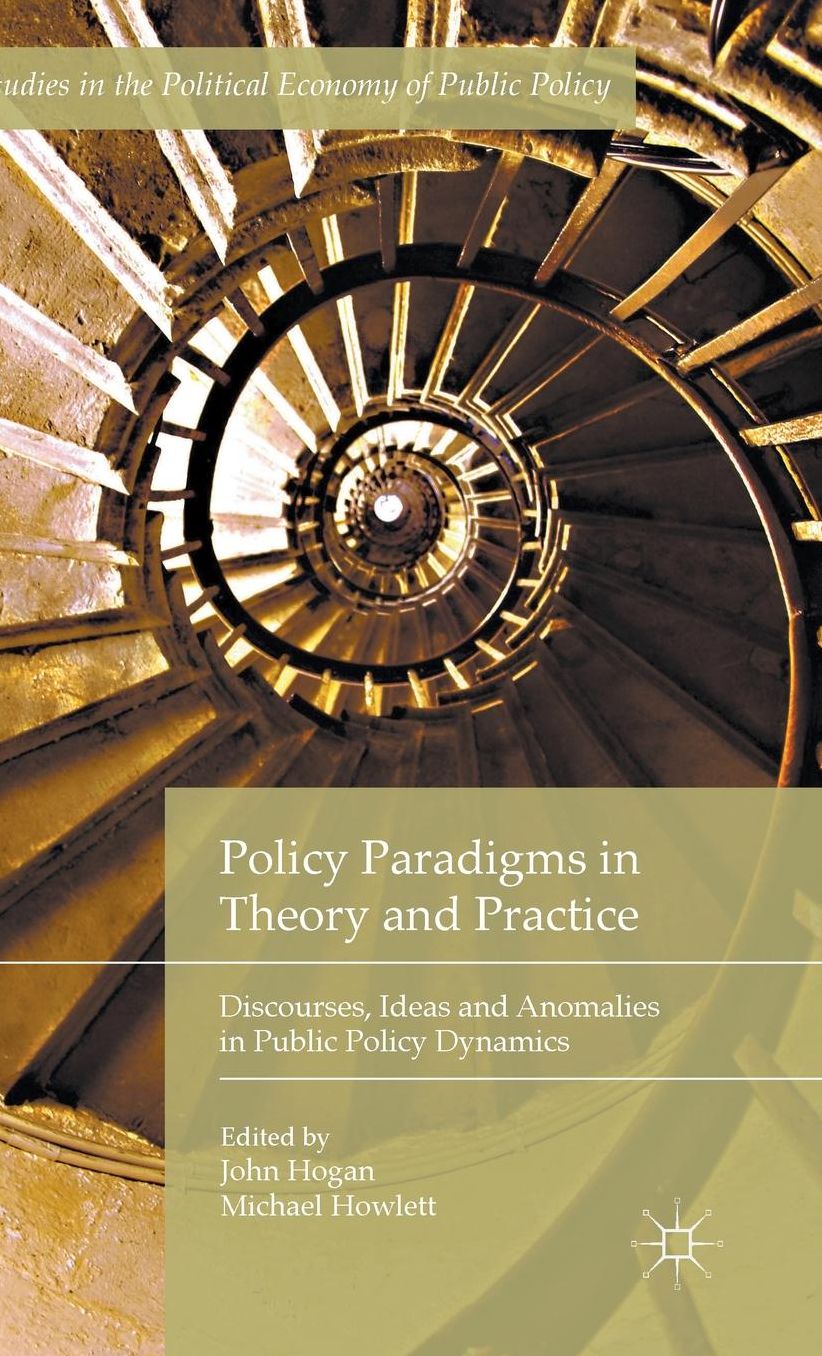 Policy Paradigms in Theory and Practice: Discourses, Ideas and Anomalies in Public Policy Dynamics