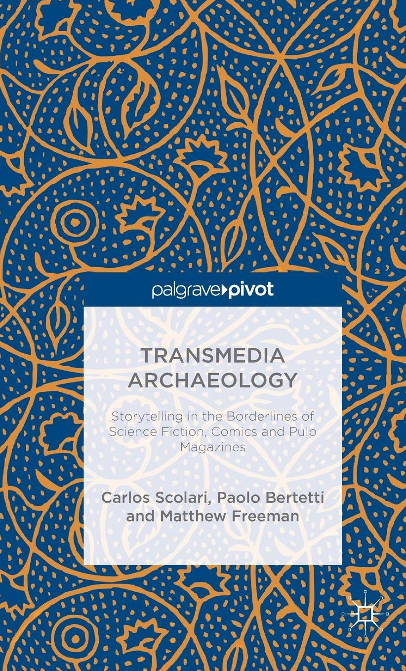 Transmedia Archaeology: Storytelling in the Borderlines of Science Fiction, Comics and Pulp Magazines