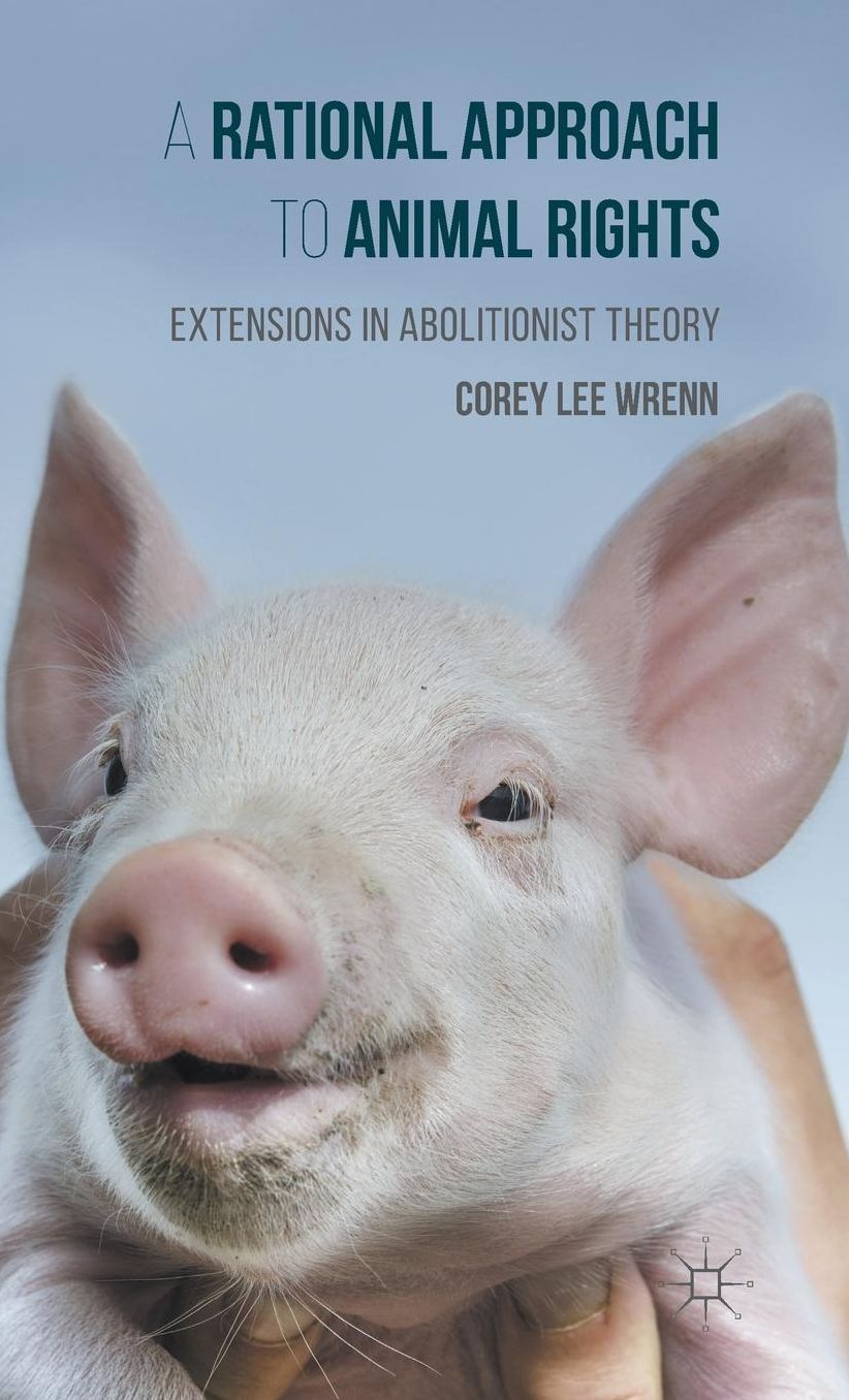 A Rational Approach to Animal Rights: Extensions in Abolitionist Theory