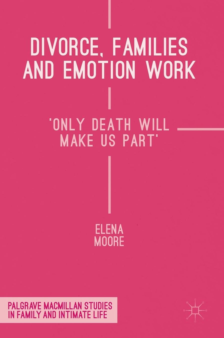 Divorce, Families and Emotion Work: 'Only Death Will Make Us Part'