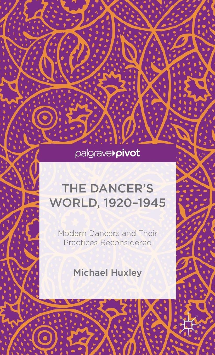 The Dancer's World, 1920 - 1945: Modern Dancers and their Practices Reconsidered