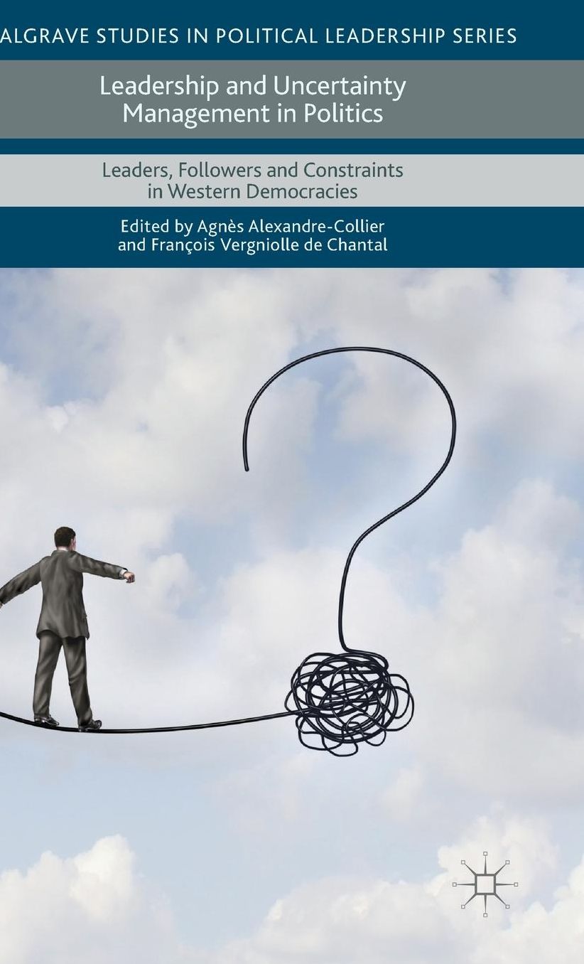 Leadership and Uncertainty Management in Politics: Leaders, Followers and Constraints in Western Democracies