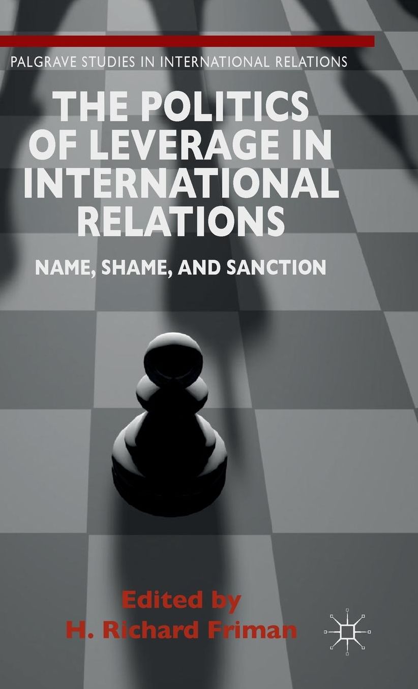 The Politics of Leverage in International Relations: Name, Shame, and Sanction