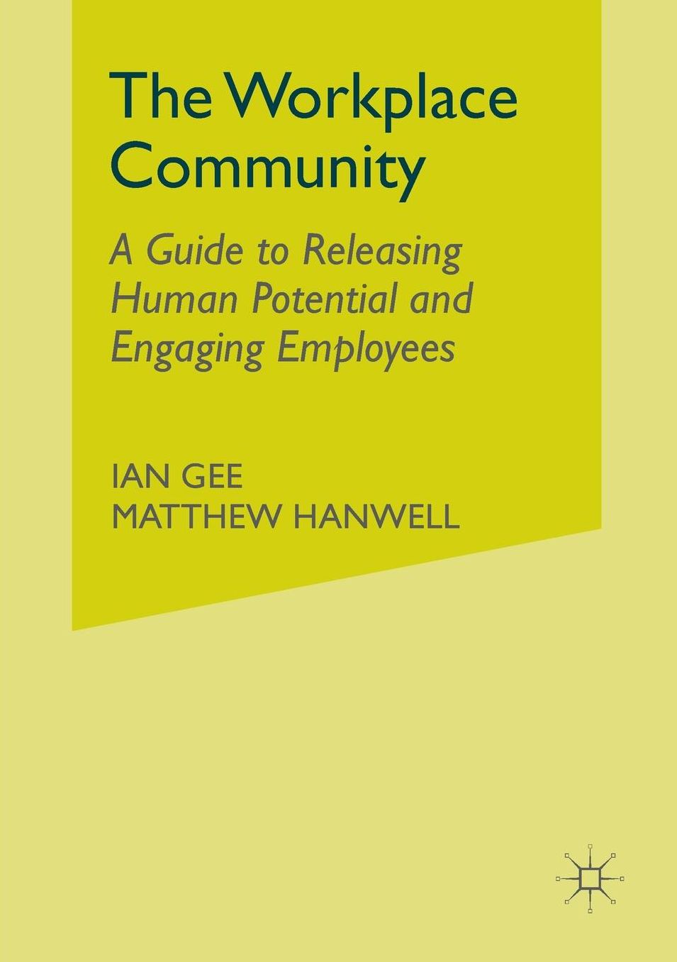 The Workplace Community: A Guide to Releasing Human Potential and Engaging Employees