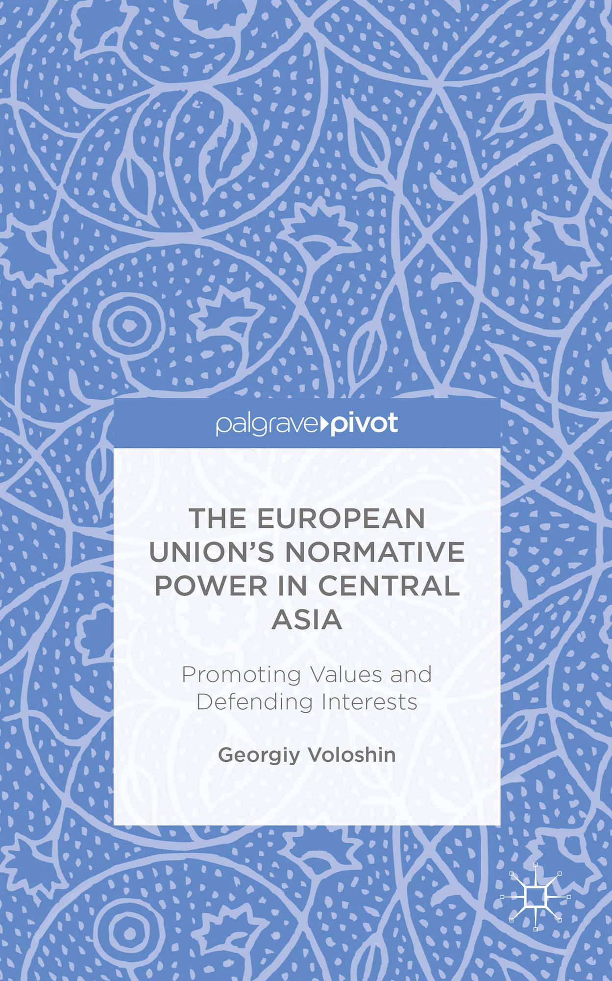 The European Union's Normative Power in Central Asia: Promoting Values and Defending Interests