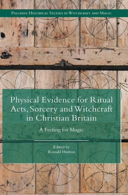 Physical Evidence for Ritual Acts, Sorcery and Witchcraft in Christian Britain: A Feeling for Magic