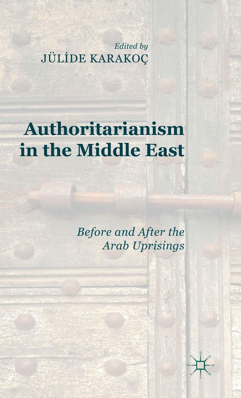 Authoritarianism in the Middle East: Before and After the Arab Uprisings