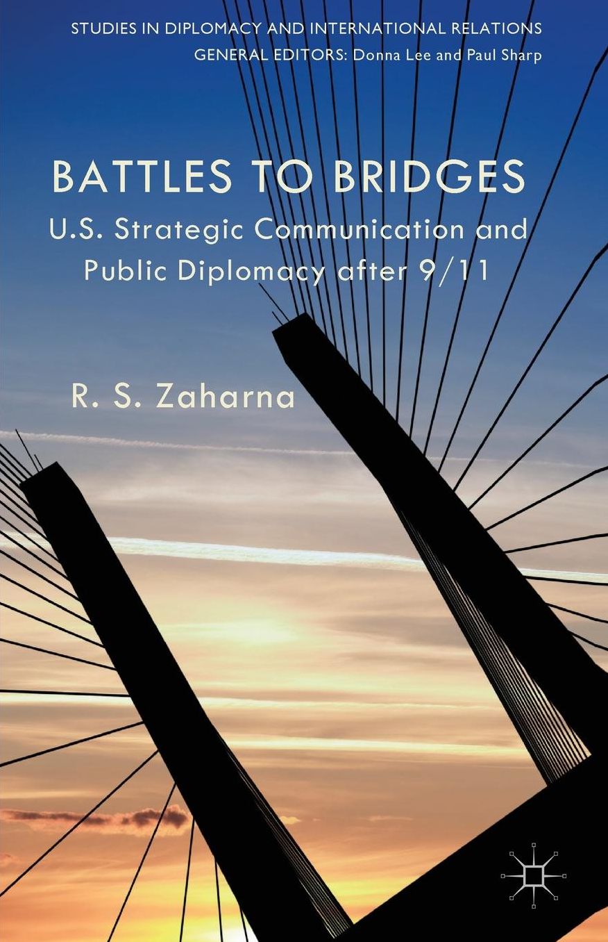 Battles to Bridges: US Strategic Communication and Public Diplomacy after 9/11