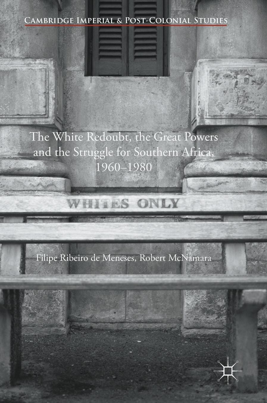 The White Redoubt, the Great Powers and the Struggle for Southern Africa, 1960-1980