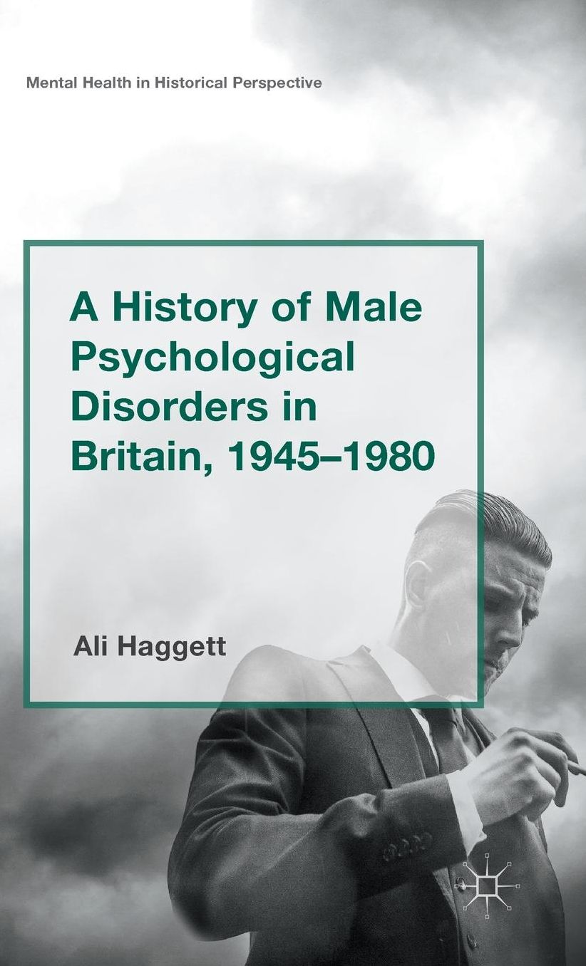 A History of Male Psychological Disorders in Britain, 1945-1980