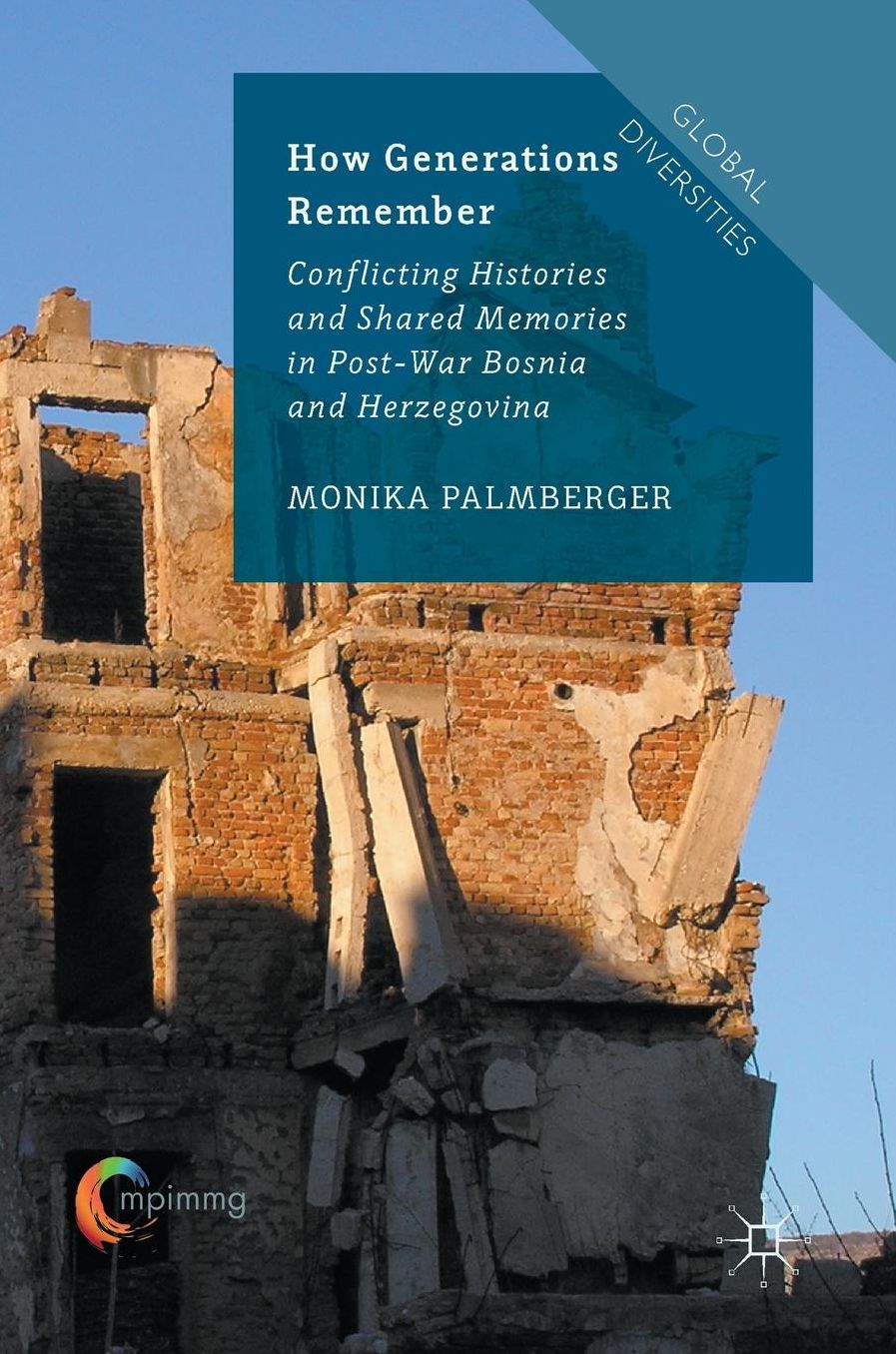 How Generations Remember: Conflicting Histories and Shared Memories in Post-War Bosnia and Herzegovina