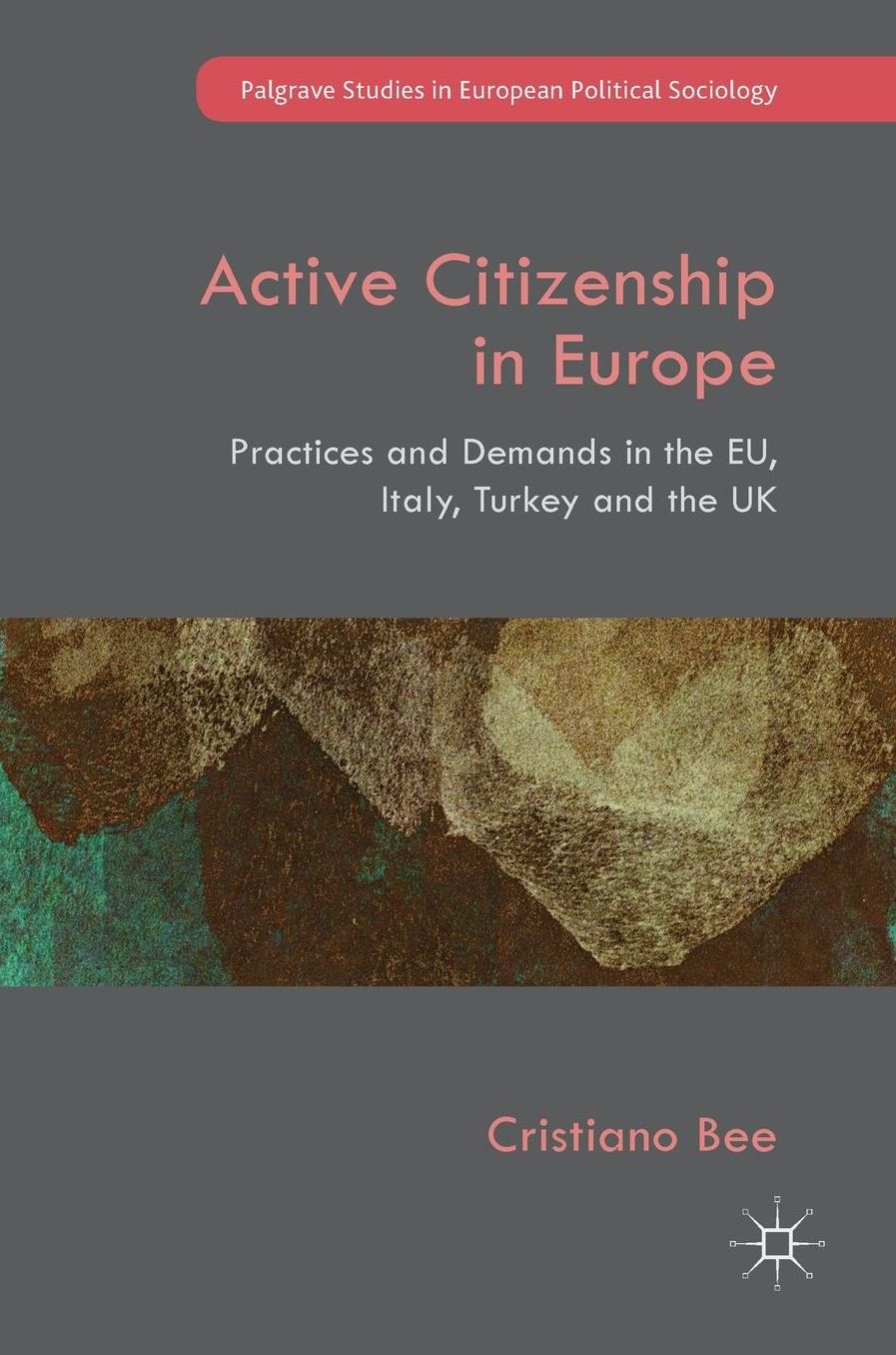 Active Citizenship in Europe: Practices and Demands in the EU, Italy, Turkey and the UK