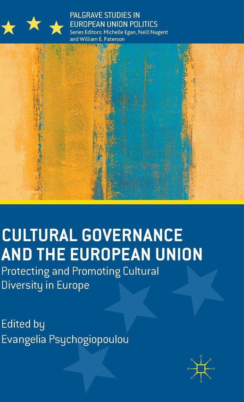 Cultural Governance and the European Union: Protecting and Promoting Cultural Diversity in Europe
