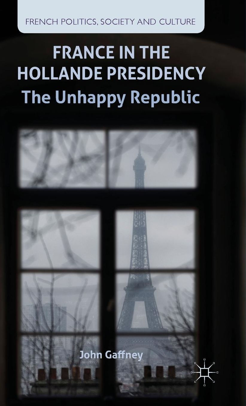 France in the Hollande Presidency: The Unhappy Republic
