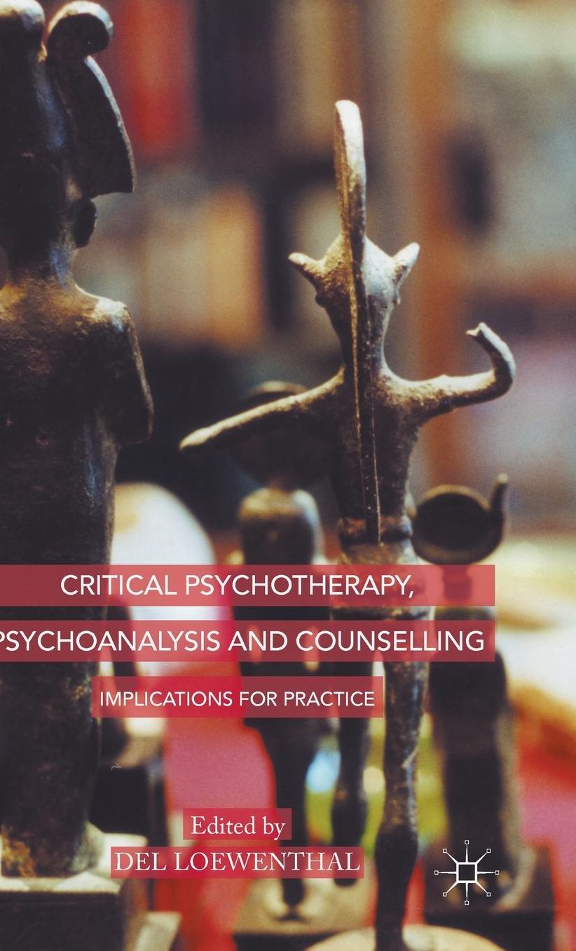 Critical Psychotherapy, Psychoanalysis and Counselling: Implications for Practice