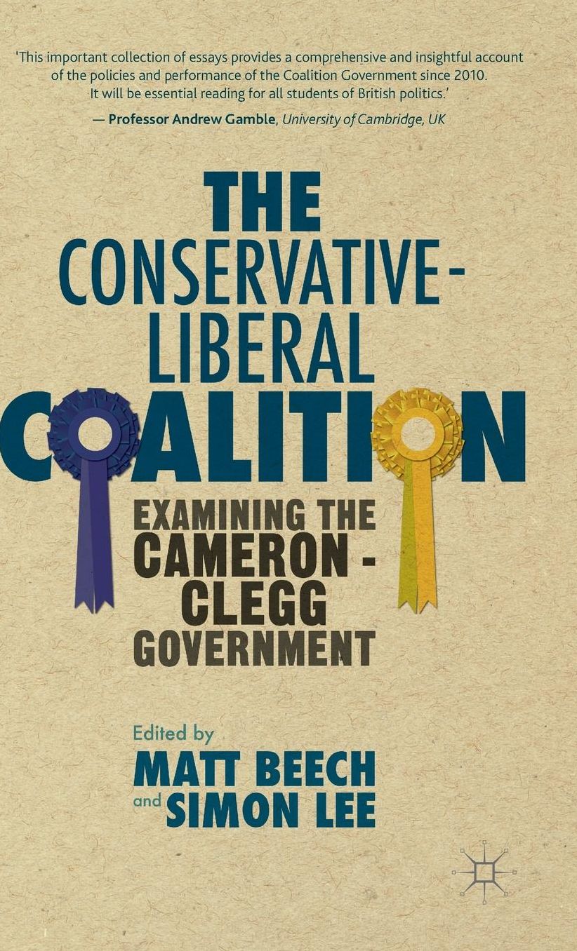 The Conservative-Liberal Coalition: Examining the Cameron-Clegg Government