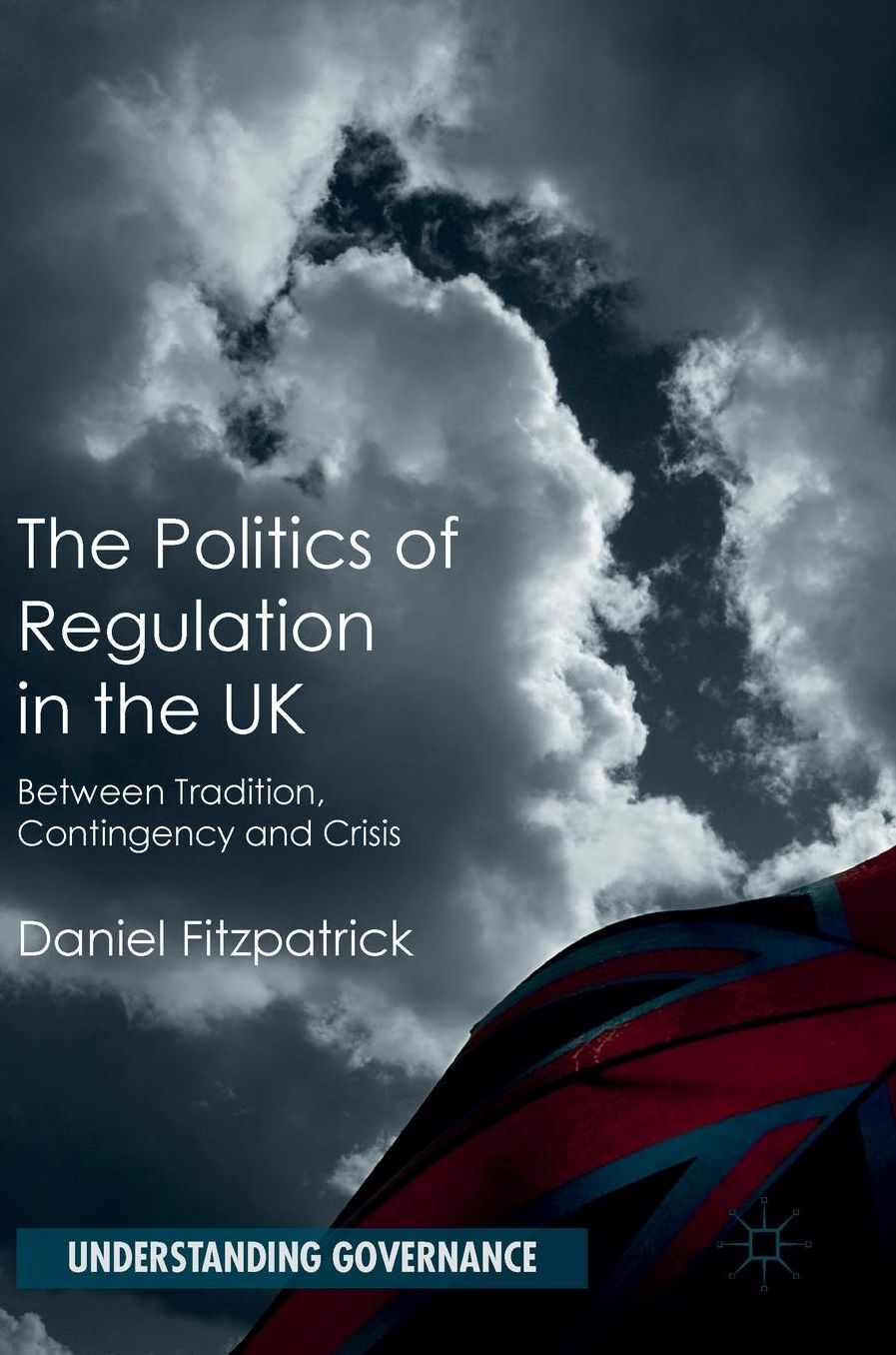 The Politics of Regulation in the UK: Between Tradition, Contingency and Crisis