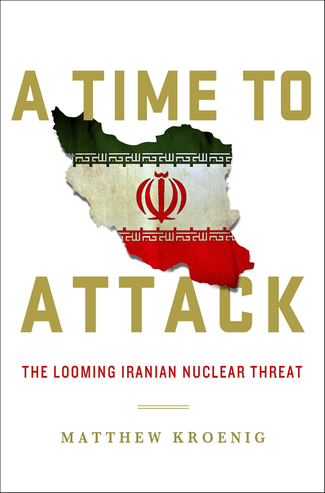 A Time to Attack: The Looming Iranian Nuclear Threat