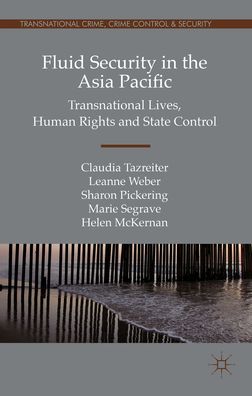 Fluid Security in the Asia Pacific: Transnational Lives, Human Rights and State Control