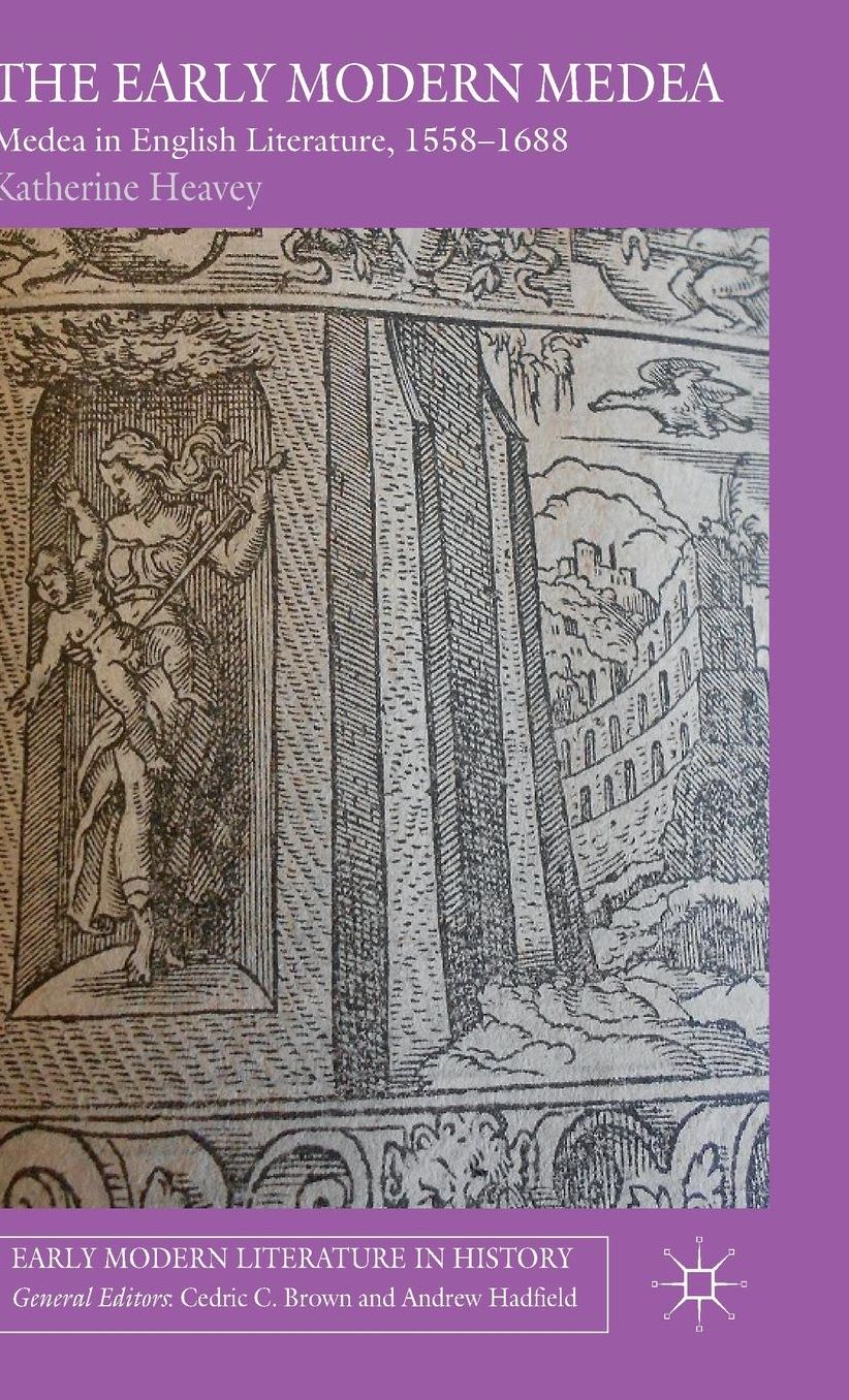 The Early Modern Medea: Medea in English Literature, 1558-1688