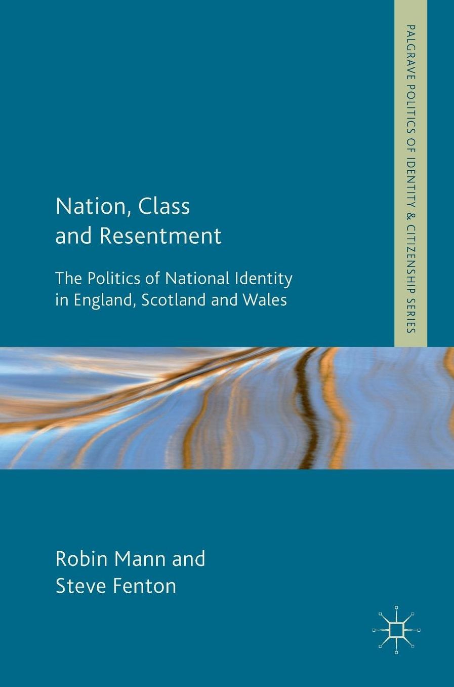 Nation, Class and Resentment: The Politics of National Identity in England, Scotland and Wales