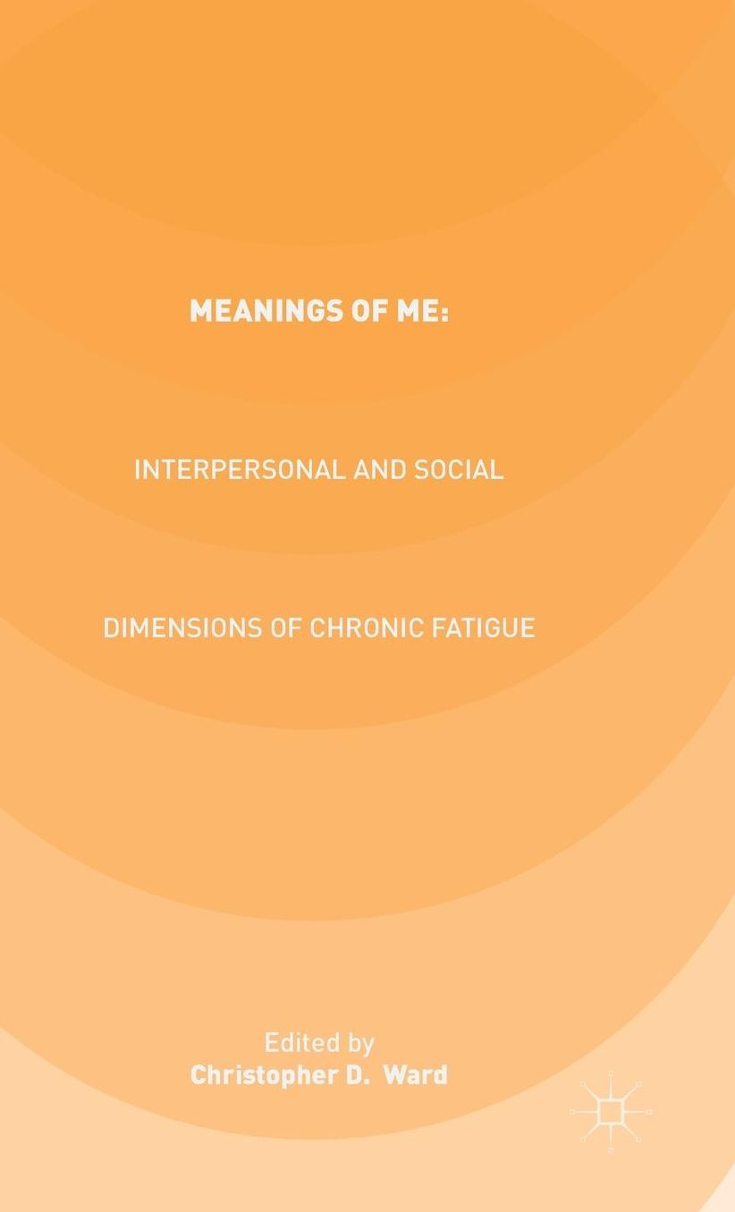 Meanings of ME: Interpersonal and Social Dimensions of Chronic Fatigue