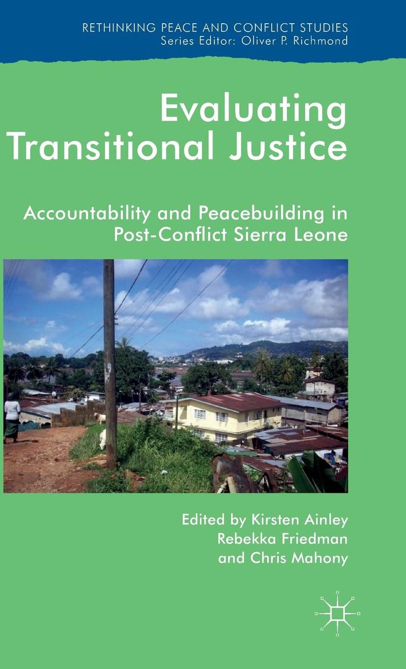 Evaluating Transitional Justice: Accountability and Peacebuilding in Post-Conflict Sierra Leone