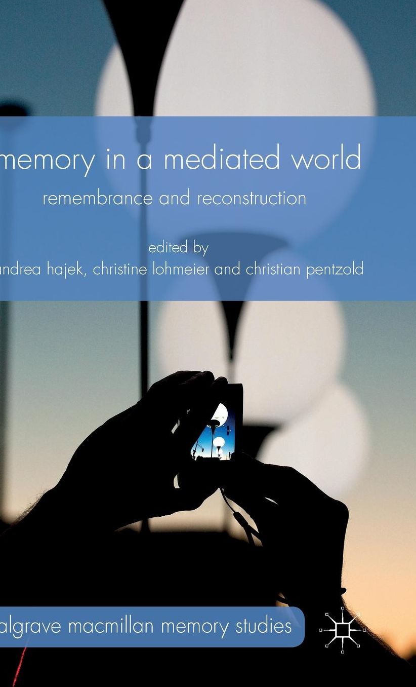 Memory in a Mediated World: Remembrance and Reconstruction