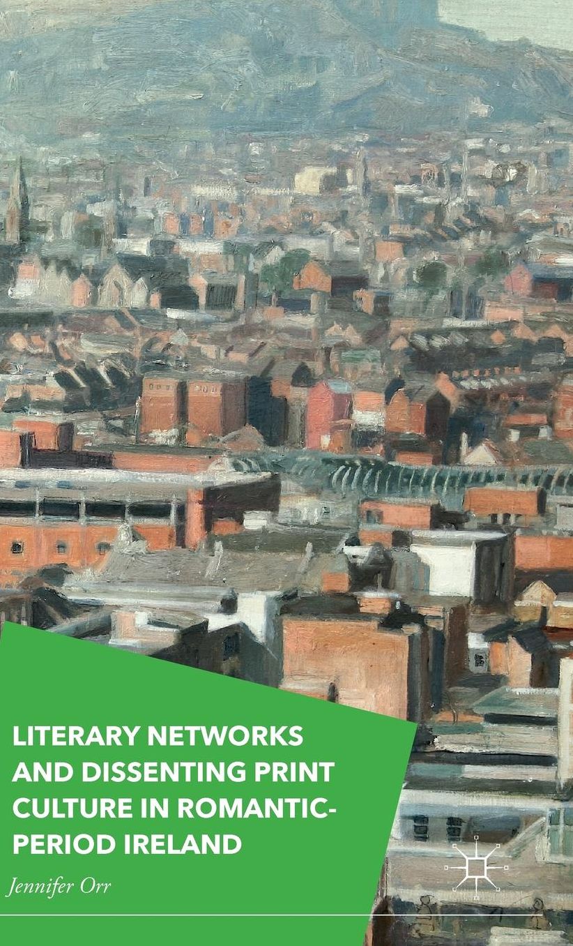 Literary Networks and Dissenting Print Culture in Romantic-Period Ireland