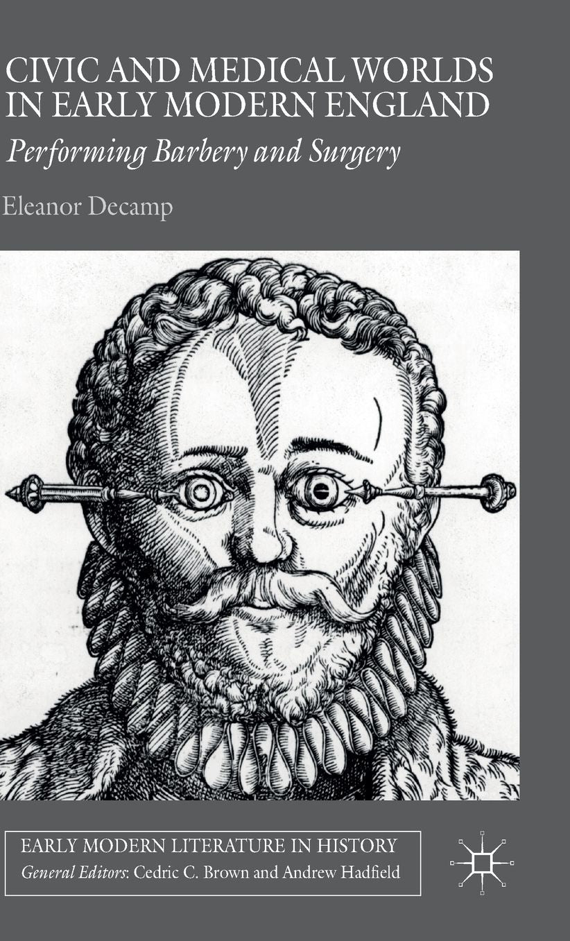 Civic and Medical Worlds in Early Modern England: Performing Barbery and Surgery