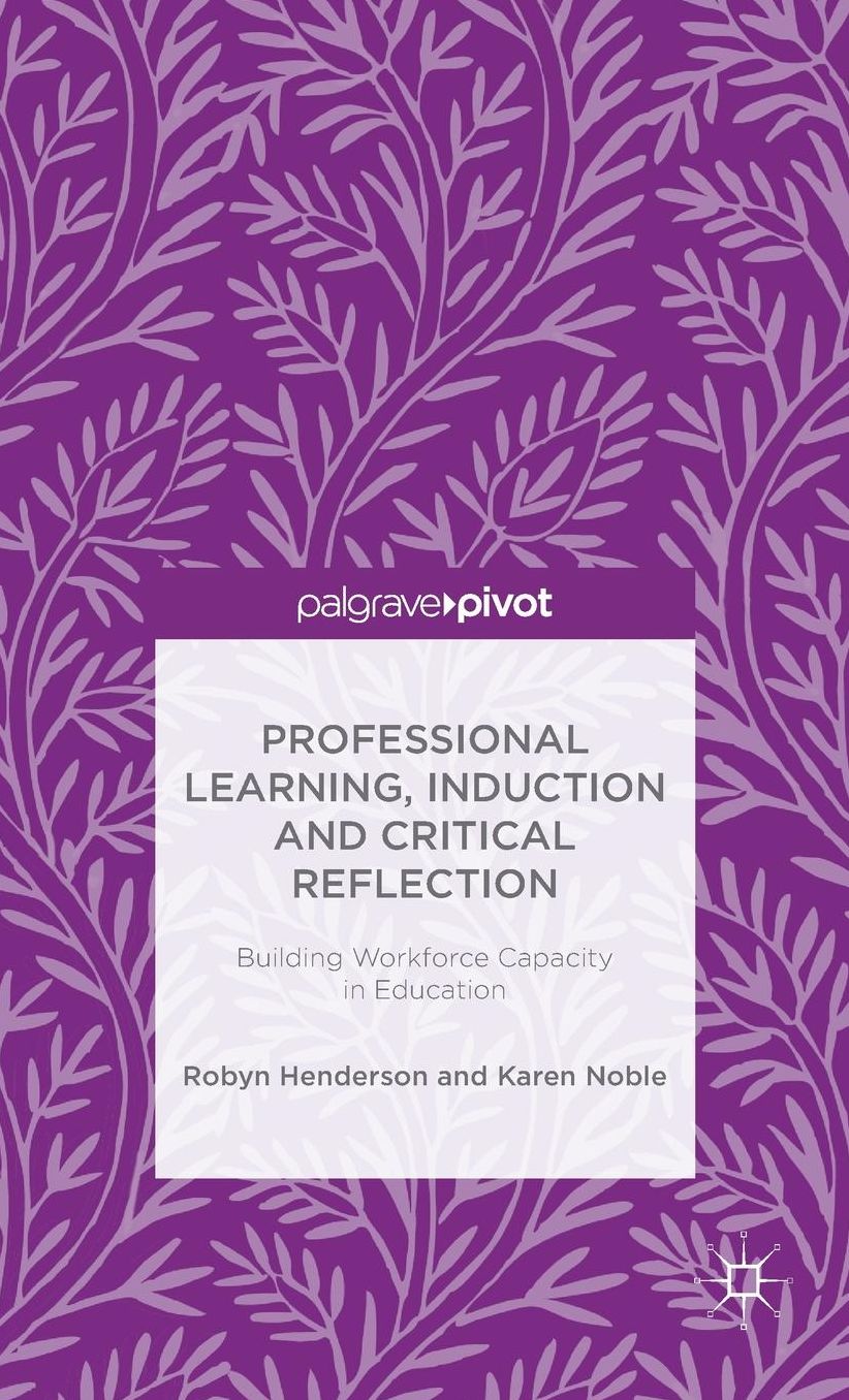 Professional Learning, Induction and Critical Reflection: Building Workforce Capacity in Education