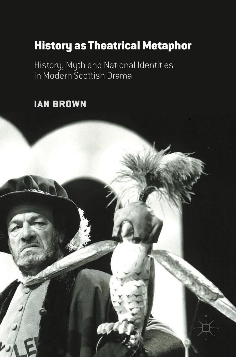 History as Theatrical Metaphor: History, Myth and National Identities in Modern Scottish Drama