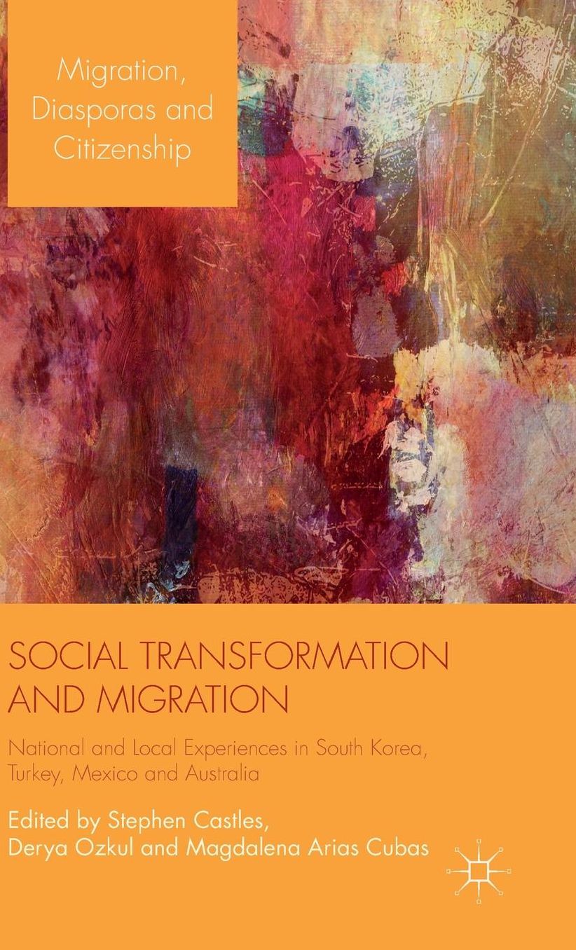 Social Transformation and Migration: National and Local Experiences in South Korea, Turkey, Mexico and Australia