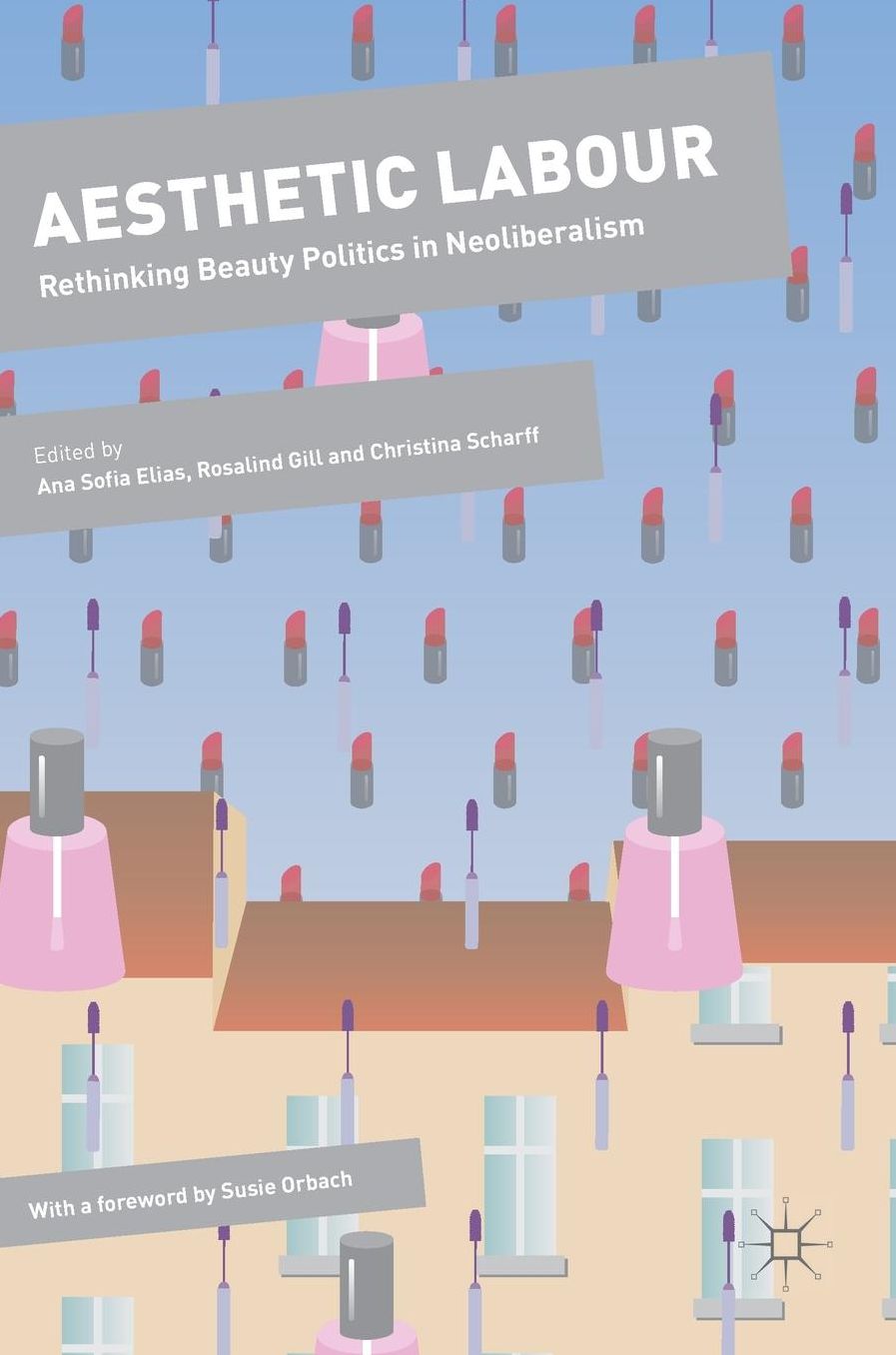 Aesthetic Labour: Rethinking Beauty Politics in Neoliberalism