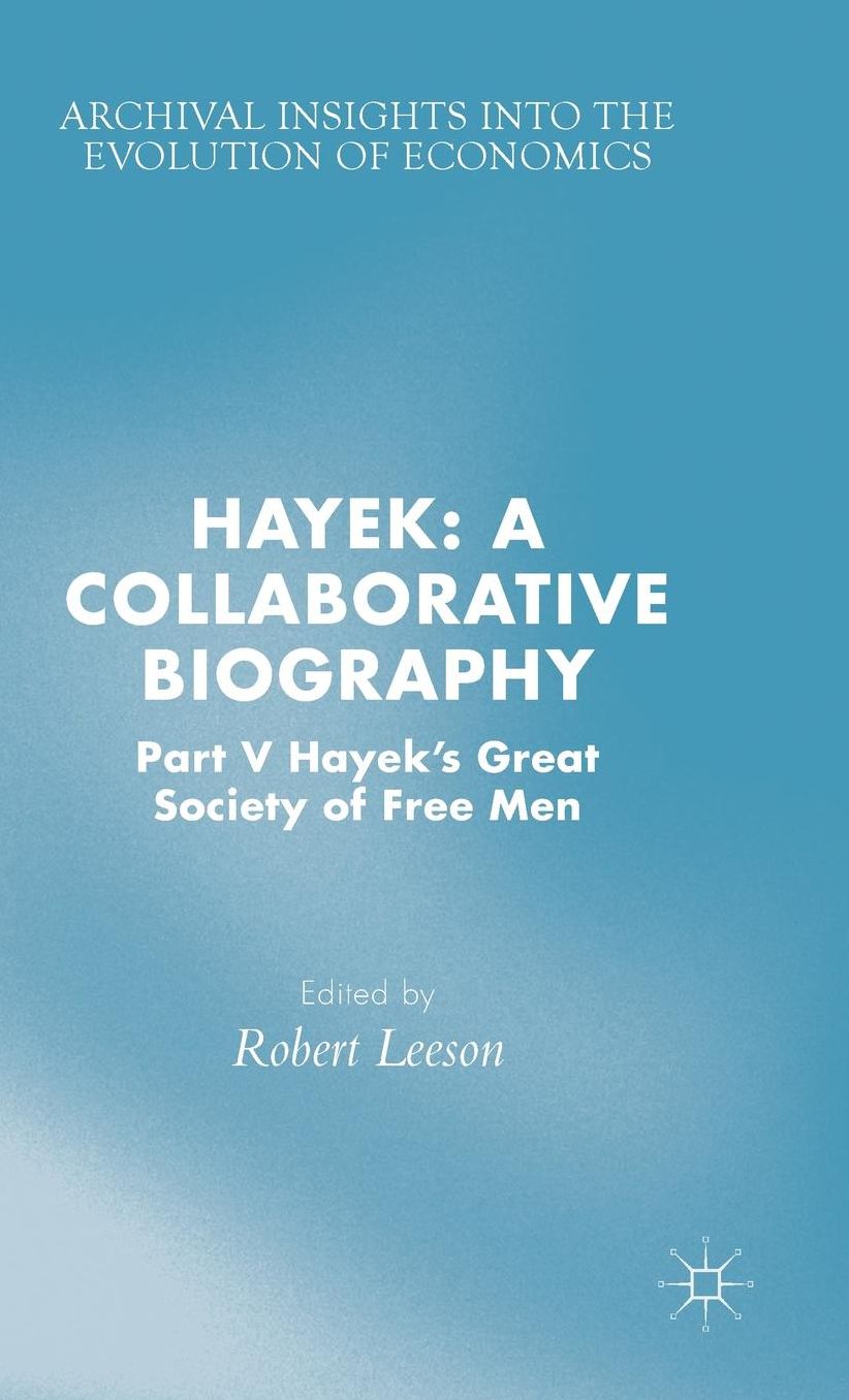 Hayek: A Collaborative Biography: Part V, Hayek's Great Society of Free Men