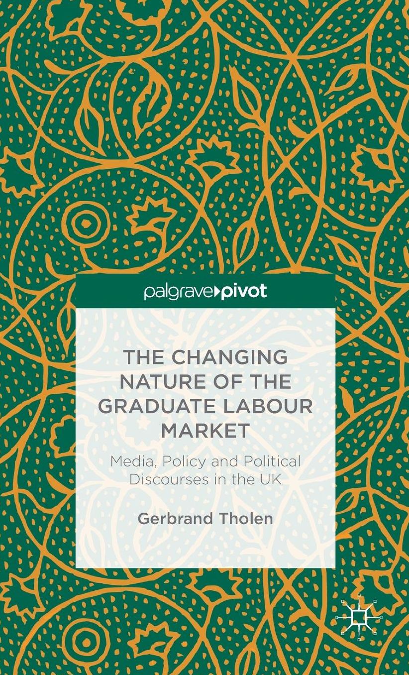 The Changing Nature of the Graduate Labour Market: Media, Policy and Political Discourses in the UK