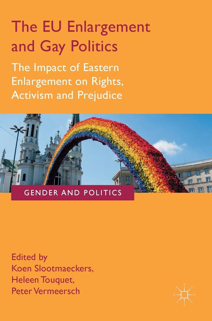 The EU Enlargement and Gay Politics: The Impact of Eastern Enlargement on Rights, Activism and Prejudice