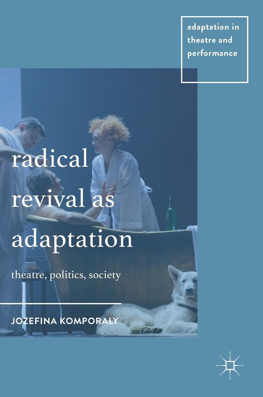 Radical Revival as Adaptation: Theatre, Politics, Society
