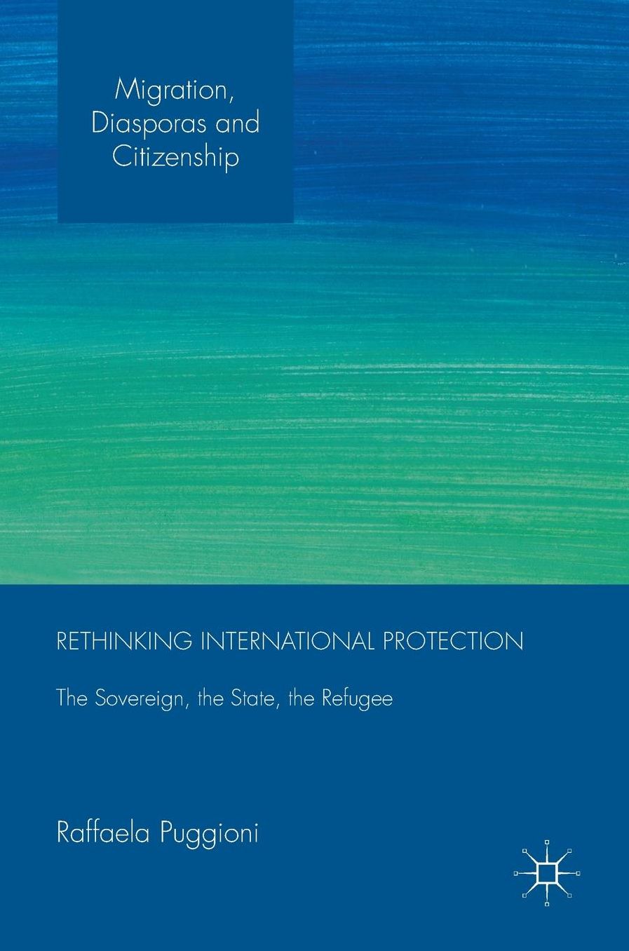 Rethinking International Protection: The Sovereign, the State, the Refugee