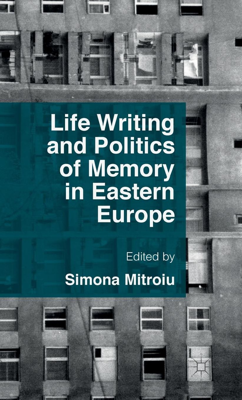 Life Writing and Politics of Memory in Eastern Europe
