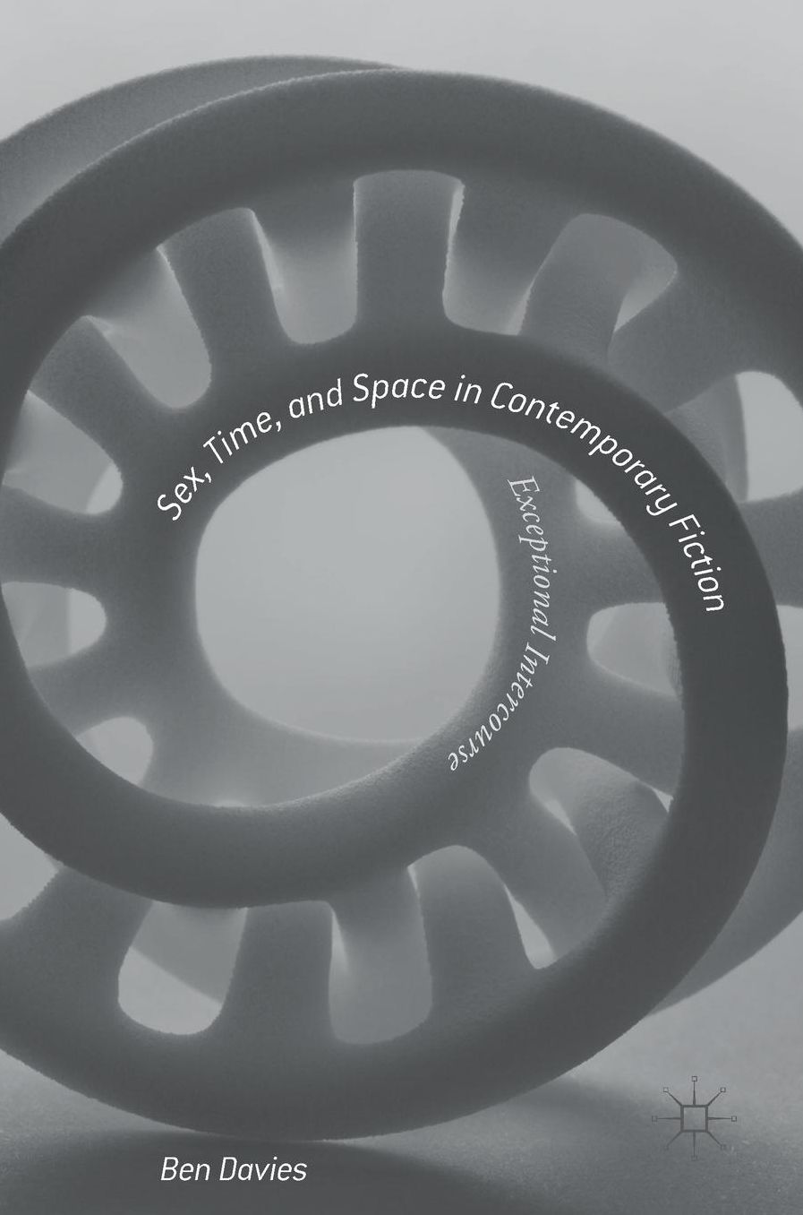 Sex, Time, and Space in Contemporary Fiction: Exceptional Intercourse