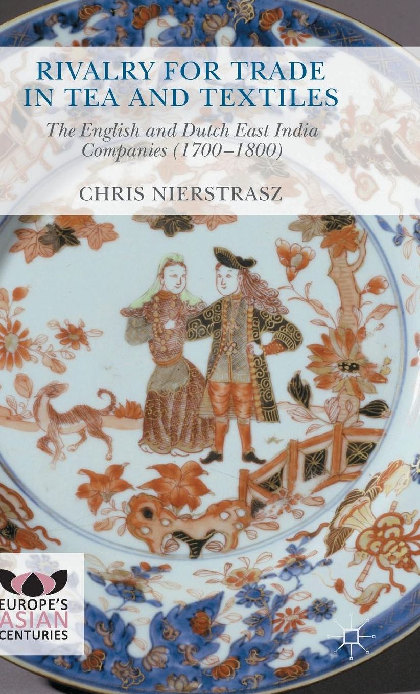 Rivalry for Trade in Tea and Textiles: The English and Dutch East India companies (1700-1800)