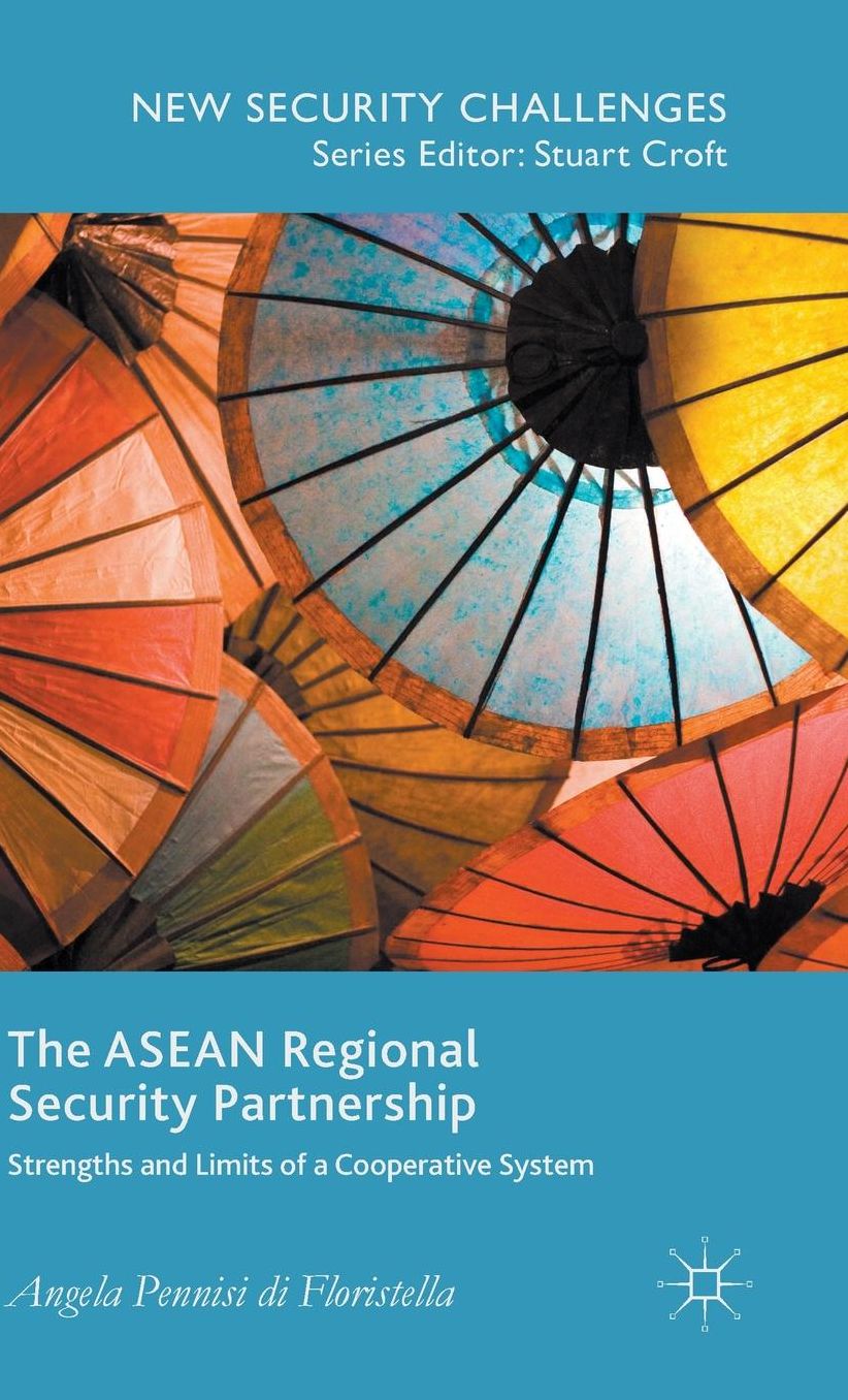 The ASEAN Regional Security Partnership: Strengths and Limits of a Cooperative System