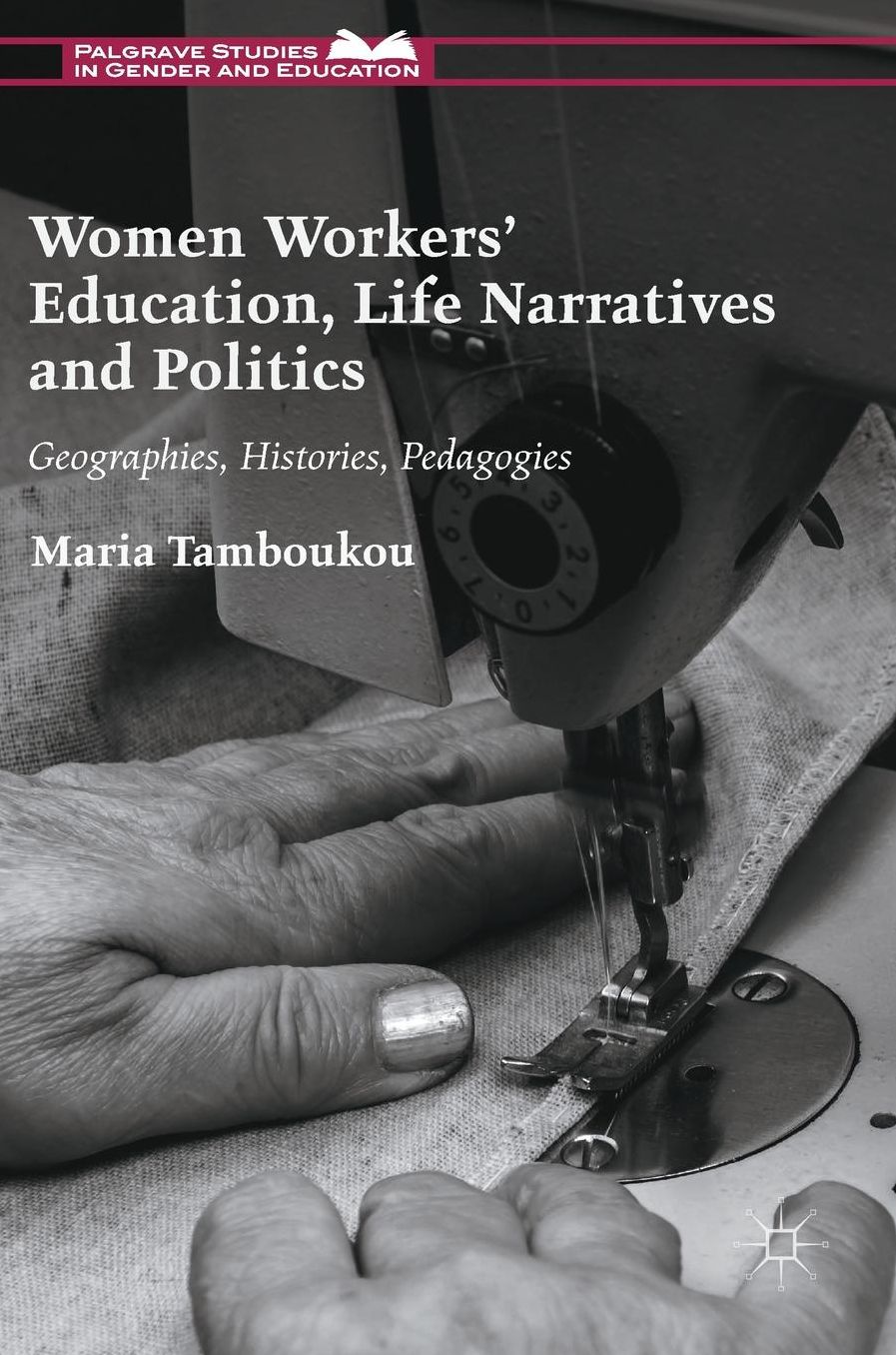 Women Workers' Education, Life Narratives and Politics: Geographies, Histories, Pedagogies